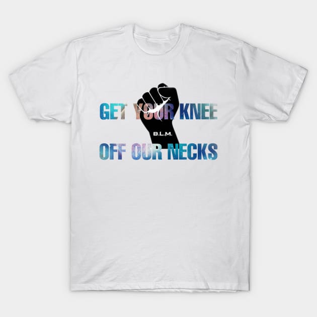 Get Your Knee Off Our Neck T-Shirt by ERRAMSHOP